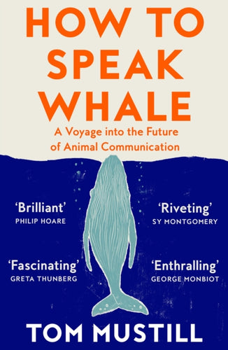 How to Speak Whale : A Voyage into the Future of Animal Communication - 9780008363420