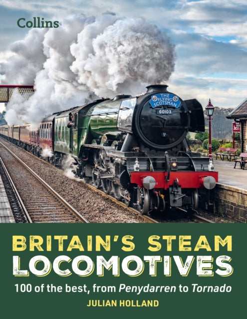 Britain’s Steam Locomotives : 100 of the Best, from Penydarren to Tornado - 9780008622794