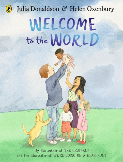 Welcome to the World : By the author of The Gruffalo and the illustrator of We’re Going on a Bear Hunt - 9780241456552