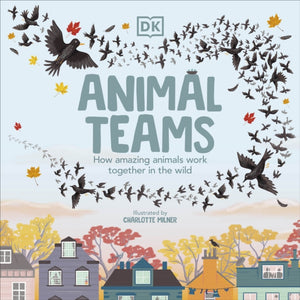 Animal Teams : How Amazing Animals Work Together in the Wild - 9780241525913