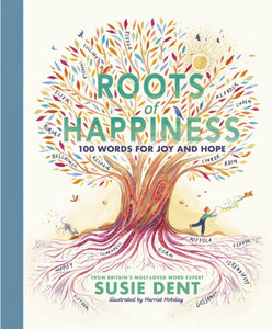 Roots of Happiness : 100 Words for Joy and Hope from Britain’s Most-Loved Word Expert - 9780241573198