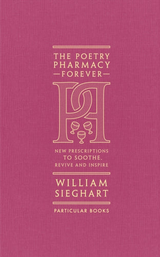 The Poetry Pharmacy Forever : New Prescriptions to Soothe, Revive and Inspire - 9780241611289