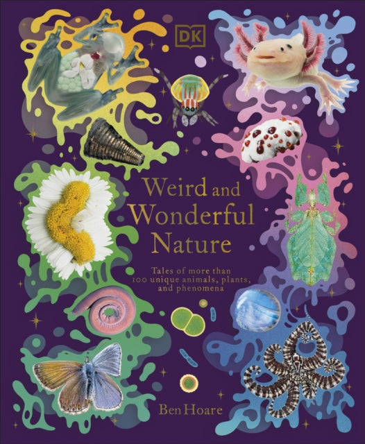 Weird and Wonderful Nature : Tales of More Than 100 Unique Animals, Plants, and Phenomena - 9780241632314