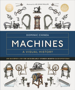 Machines A Visual History : 100 Machines and the Remarkable Stories Behind Each Invention - 9780241645543