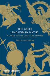 The Greek and Roman Myths : A Guide to the Classical Stories - 9780500251737