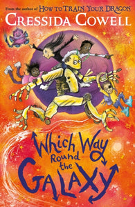 Which Way Round the Galaxy : The 'out-of-this-world' new series from the author of HOW TO TRAIN YOUR DRAGON - 9781444968224