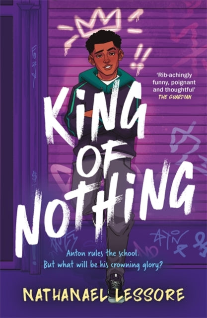 King of Nothing : A hilarious and heartwarming teen comedy! - 9781471413247