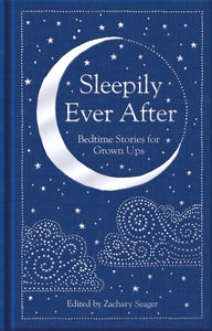 Sleepily Ever After : Bedtime Stories for Grown Ups - 9781529070774