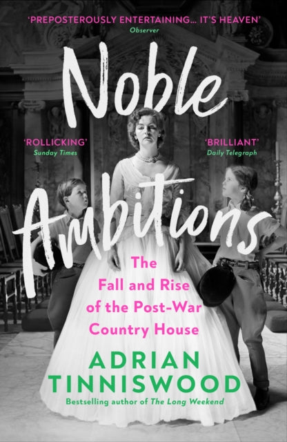 Noble Ambitions : The Fall and Rise of the Post-War Country House - 9781529111439