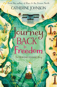 Journey Back to Freedom : The Olaudah Equiano Story - 9781781129227