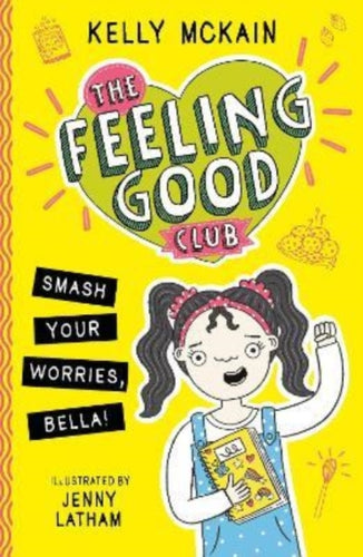 The Feeling Good Club: Smash Your Worries, Bella!-9781788953078