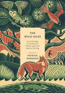 The Wild Isles : An Anthology of the Best of British and Irish Nature Writing - 9781803287409