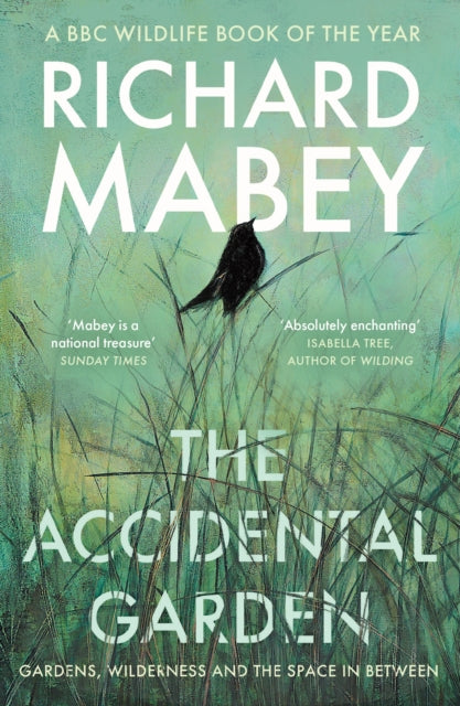 The Accidental Garden : Gardens, Wilderness and the Space In Between: SHORTLISTED FOR THE WAINWRIGHT PRIZE - 9781805220725