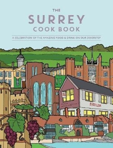 The Surrey Cook Book : A celebration of the amazing food and drink on our doorstep. : 41 - 9781910863503