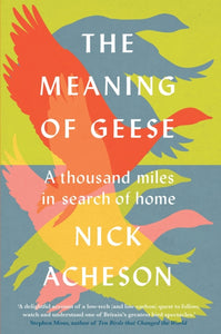 The Meaning of Geese : A Thousand Miles in Search of Home - 9781915294098