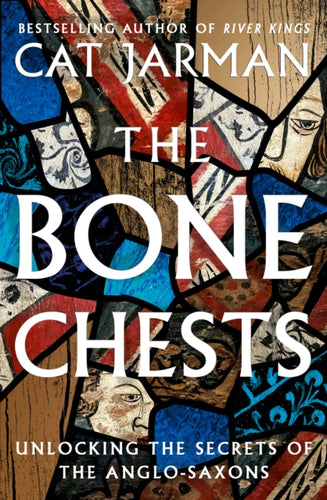 The Bone Chests : Unlocking the Secrets of the Anglo-Saxons-9780008447328