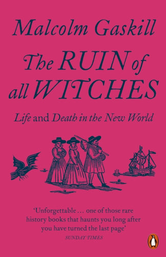 The Ruin of All Witches : Life and Death in the New World-9780141991481