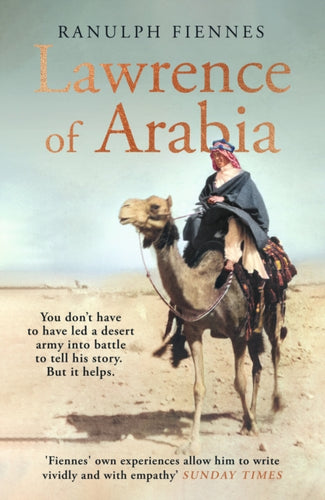 Lawrence of Arabia : An in-depth glance at the life of a 20th Century legend-9780241450611