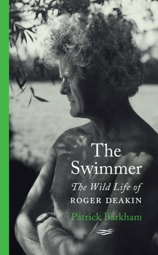The Swimmer : The Wild Life of Roger Deakin-9780241471470