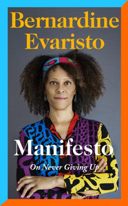 Manifesto : A rallying cry to never give up from the Booker prize-winning author of Girl, Woman, Other-9780241534991