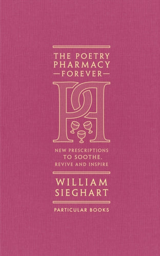 The Poetry Pharmacy Forever : New Prescriptions to Soothe, Revive and Inspire-9780241611289
