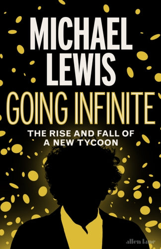 Going Infinite : The Rise and Fall of a New Tycoon-9780241651117
