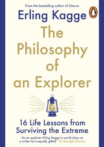 The Philosophy of an Explorer : 16 Life-lessons from Surviving the Extreme-9780241986783