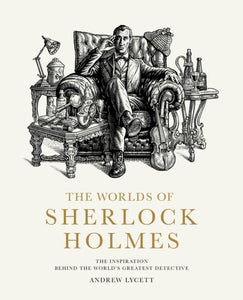 The Worlds of Sherlock Holmes : The Inspiration Behind the World's Greatest Detective-9780711281677
