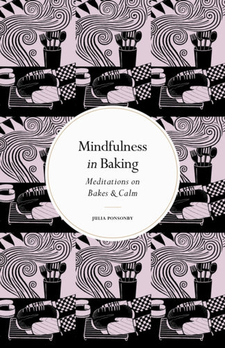 Mindfulness in Baking : Meditations on Bakes & Calm-9780711288232