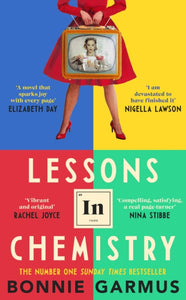 Lessons in Chemistry : Meet the uncompromising, unconventional Elizabeth Zott, your new favourite heroine-9780857528124