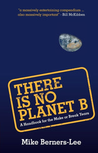 There Is No Planet B : A Handbook for the Make or Break Years-9781108439589