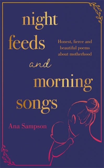 Night Feeds and Morning Songs : Honest, fierce and beautiful poems about motherhood-9781398702400