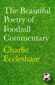 The Beautiful Poetry of Football Commentary-9781399604086
