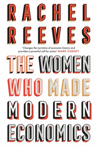 The Women Who Made Modern Economics-9781399807449