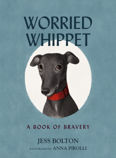 Worried Whippet : A Book of Bravery (For Adults and Kids Struggling with Anxiety)-9781400242122