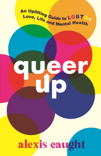 Queer Up: An Uplifting Guide to LGBTQ+ Love, Life and Mental Health-9781406399226
