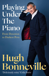 Playing Under the Piano : From Downton to Darkest Peru-9781408716830