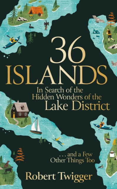 36 Islands : In Search of the Hidden Wonders of the Lake District and a Few Other Things Too-9781474621625