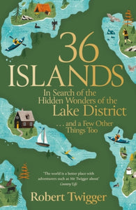 36 Islands : In Search of the Hidden Wonders of the Lake District and a Few Other Things Too-9781474621632
