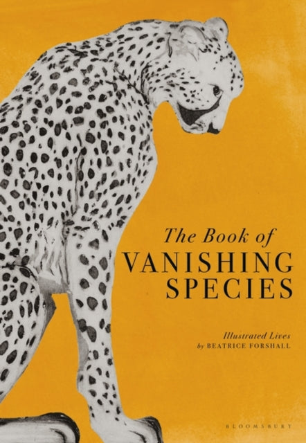 The Book of Vanishing Species : Illustrated Lives-9781526623775