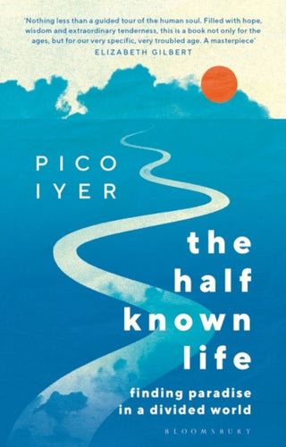 The Half Known Life : Finding Paradise in a Divided World-9781526655011