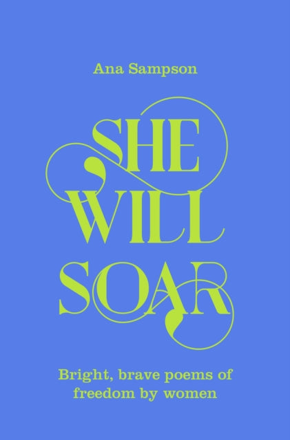 She Will Soar : Bright, brave poems about freedom by women-9781529040043