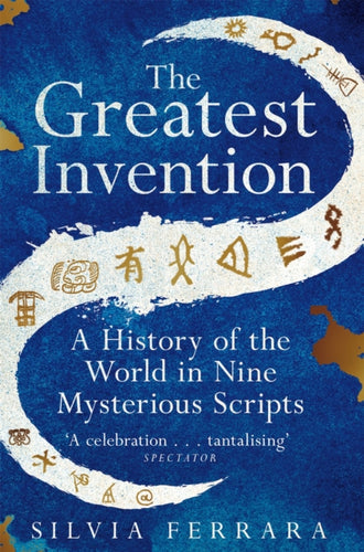 The Greatest Invention : A History of the World in Nine Mysterious Scripts-9781529064780