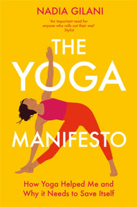 The Yoga Manifesto : How Yoga Helped Me and Why it Needs to Save Itself-9781529065145