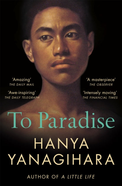 To Paradise : THE NO 1 BESTSELLER FROM THE AUTHOR OF A LITTLE LIFE-9781529077490