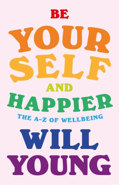 Be Yourself and Happier : The A-Z of Wellbeing-9781529148374