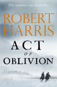 Act of Oblivion : The Thrilling new novel from the no. 1 bestseller Robert Harris-9781529151756