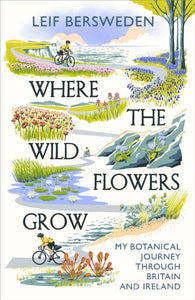 Where the Wildflowers Grow : My Botanical Journey Through Britain and Ireland-9781529349535