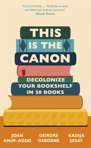 This is the Canon : Decolonize Your Bookshelves in 50 Books-9781529414592