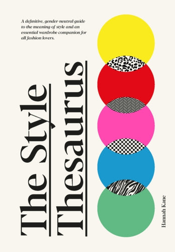 The Style Thesaurus : A definitive, gender-neutral guide to the meaning of style and an essential wardrobe companion for all fashion lovers-9781529421873